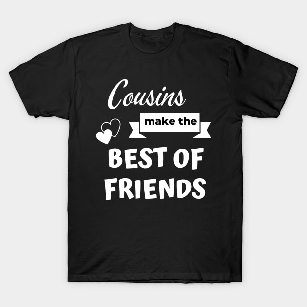 Cousins make the best of friends T-Shirt by Petalprints